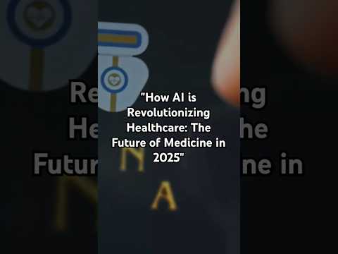 &quot;How AI is Revolutionizing Healthcare: The Future of Medicine in 2025&quot;