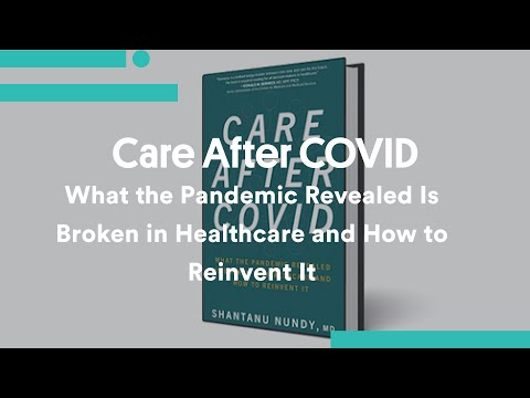 Care After COVID: What the Pandemic Revealed Is Broken in Healthcare and How to Reinvent It